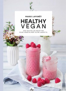 Livre - Healthy vegan - 500 nouvelles recettes pour végétaliser votre assiette -  Marie Laforêt