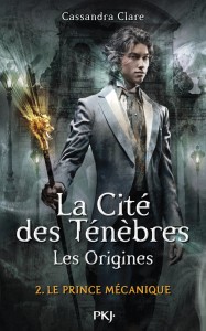 La Cité des Ténèbres - Les Origines - tome 2 Le Prince mécanique -Canada-