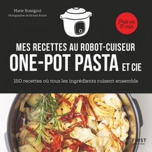 Recettes au robot cuiseur - One-pot pasta et cie - 150 recettes où tous les ingrédients cuisent ense