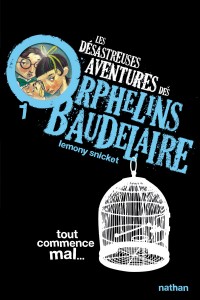 Les Désastreuses aventures des orphelins Baudelaire 1: Tout commence mal