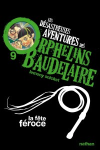 Les Désastreuses aventures des orphelins Baudelaire 9: La Fête féroce