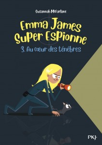 Emma James Super Espionne - tome 3 Au coeur des Ténèbres