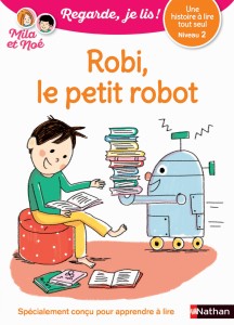 Robi, le petit robo - Niveau 2 Regarde, je lis ! Une histoire à lire tout seul