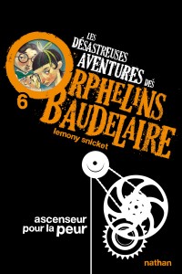 Les Désastreuses aventures des orphelins Baudelaire 6: Ascenseur pour la peur