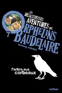 Les Désastreuses aventures des orphelins Baudelaire 7: L'Arbre aux corbeaux