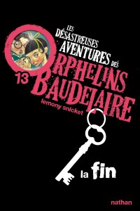 Les Désastreuses aventures des orphelins Baudelaire 13: La Fin