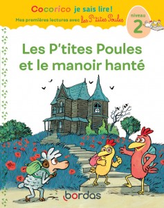 Cocorico Je sais lire ! 1res lectures avec les P'tites Poules- Les P'tites Poules et le manoir hanté