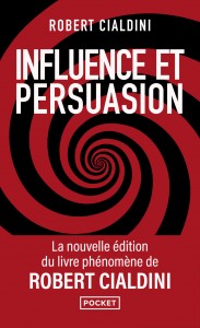 Influence et persuasion - 3e édition augmentée - Comprendre et maîtriser les mécanismes et les techn
