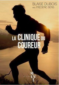 Livre - La clinique du coureur : la santé par la course à  pied - Blaise Dubois