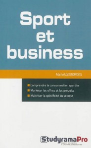 Livre - Sport et business : comprendre la consommation sportive, marketer les offres et les produits, maîtriser la spécificité du secteur