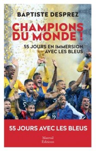 Livre - Champions du monde ! : cinquante-cinq jours en immersion avec les Bleus