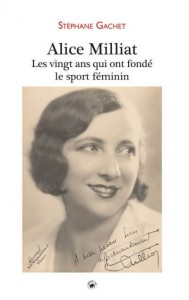 Livre - Alice Milliat : les vingt ans qui ont fondé le sport féminin