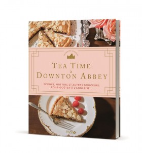 Tea time à Downton Abbey - Scones, muffins et autres douceurs pour goûter à l'anglaise...