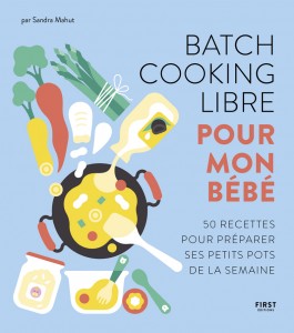 Batch cooking libre pour mon bébé - 50 recettes pour préparer ses petits pots de la semaine